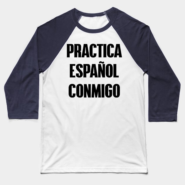 Practice Spanish With Me Baseball T-Shirt by xesed